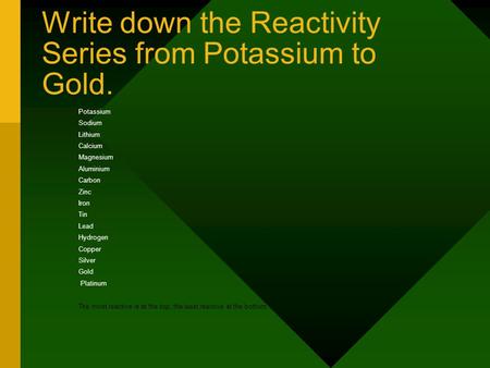 Write down the Reactivity Series from Potassium to Gold.