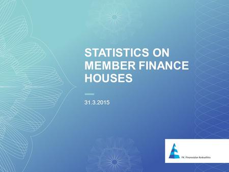 1 STATISTICS ON MEMBER FINANCE HOUSES 31.3.2015. 2 Source: Federation of Finnish Financial Services, *only member finance houses OUTSTANDING CREDIT STOCK*,