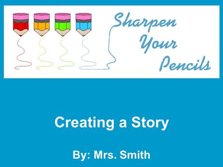 Creating a Story By: Mrs. Smith. 2 New Assignment Create a short story (must be 2 to 3 pages) from the information on the slip of paper 1 st word: The.