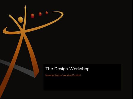 The Design Workshop Introduction to Version Control 1.