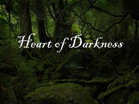 Heart of Darkness.