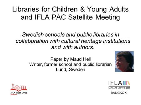 Libraries for Children & Young Adults and IFLA PAC Satellite Meeting Swedish schools and public libraries in collaboration with cultural heritage institutions.