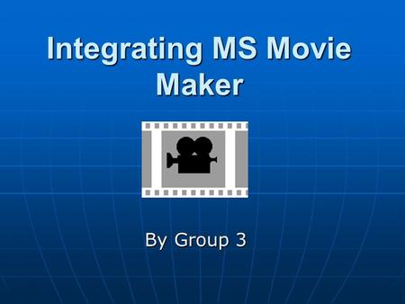 Integrating MS Movie Maker By Group 3 What is MS movie maker? A Free software application program available to Windows XP users It edits video & creates.