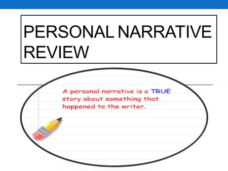 PERSONAL NARRATIVE REVIEW. REWATCH the video about PERSONAL NARRATIVES  xA.