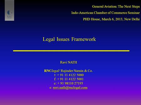 Legal Issues Framework Ravi NATH RNClegal/ Rajinder Narain & Co. t: + 91 11 4122 5000 t: + 91 11 4122 5000 f: + 91 11 4122 5001 f: + 91 11 4122 5001 c: