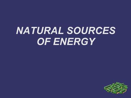 NATURAL SOURCES OF ENERGY. Hydropower energy Hydropower or water power is power derived from the energy of falling water or running water, which may be.