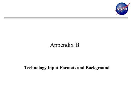 Technology Input Formats and Background Appendix B.