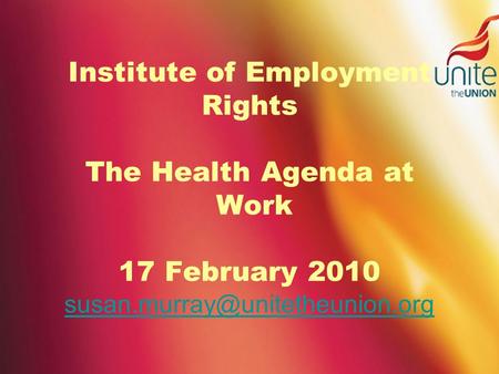 Institute of Employment Rights The Health Agenda at Work 17 February 2010