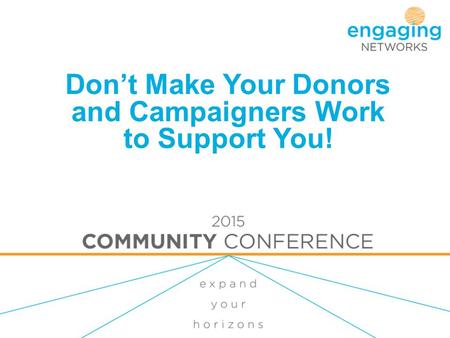 Don’t Make Your Donors and Campaigners Work to Support You!