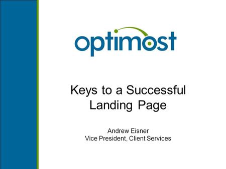 Keys to a Successful Landing Page Andrew Eisner Vice President, Client Services.