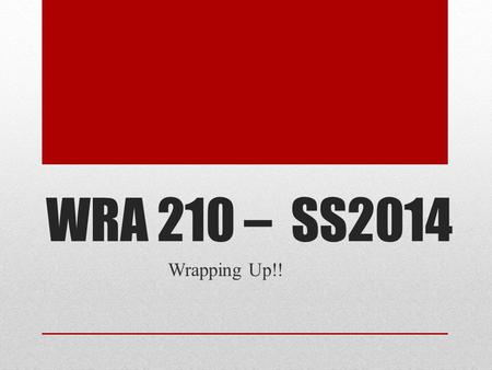 WRA 210 – SS2014 Wrapping Up!!. Where am I?! 1.The Personal Course Page 2. Modules 3. Portfolio 4. Workshops The Personal Course Page is up to date if.