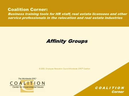 C O A L I T I O N Corner Affinity Groups Coalition Corner: Business training tools for HR staff, real estate licensees and other service professionals.