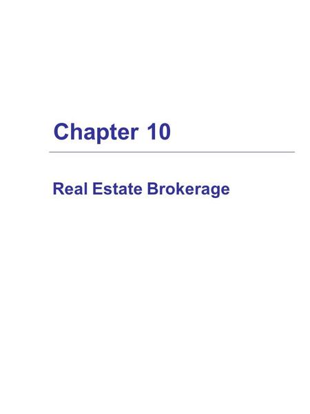 Chapter 10 Real Estate Brokerage. The Real Estate Sales Process  listing agreement  marketing the property and qualifying buyers  presentation and.