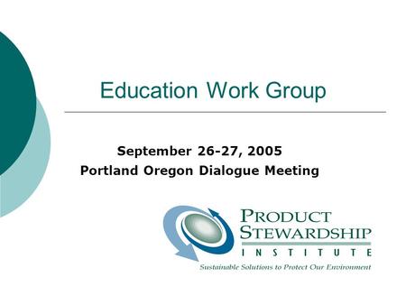 Education Work Group September 26-27, 2005 Portland Oregon Dialogue Meeting.