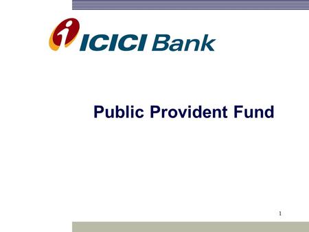 1 Public Provident Fund. Background Features Process Benefits.