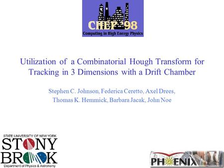 4/22/2017 Utilization of a Combinatorial Hough Transform for Tracking in 3 Dimensions with a Drift Chamber Stephen C. Johnson, Federica Ceretto, Axel.