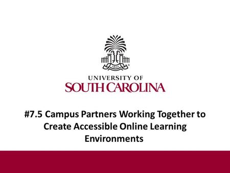 #7.5 Campus Partners Working Together to Create Accessible Online Learning Environments.