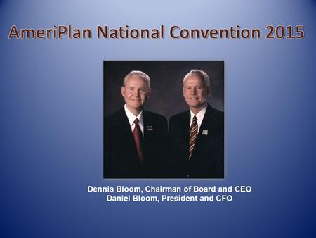 Dennis Bloom, Chairman of Board and CEO Daniel Bloom, President and CFO.