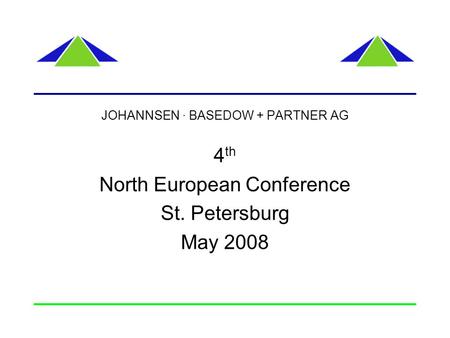 JOHANNSEN · BASEDOW + PARTNER AG 4 th North European Conference St. Petersburg May 2008.