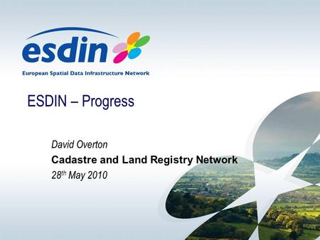 ESDIN – Progress David Overton Cadastre and Land Registry Network 28 th May 2010.