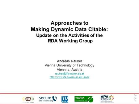 Approaches to Making Dynamic Data Citable: Update on the Activities of the RDA Working Group Andreas Rauber Vienna University of Technology Viennna, Austria.