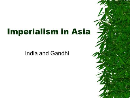 Imperialism in Asia India and Gandhi.