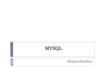MYSQL Shiuan-Hal,Shiu. Flow chart Mysql server Dimuon track information Possible track numbers Trigger matrix Look up table Sql script Fortran & perl.