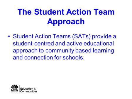 The Student Action Team Approach Student Action Teams (SATs) provide a student-centred and active educational approach to community based learning and.