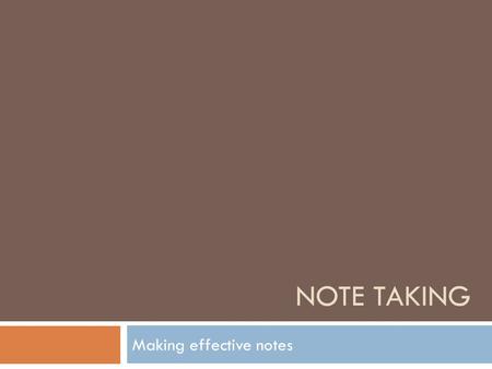 NOTE TAKING Making effective notes. Note-taking  During this session we will look at  Where am I now?  Why – we take notes  Top tips  Try it – your.