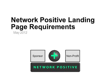 Network Positive Landing Page Requirements May 2012 Non-ProfitSponsor.