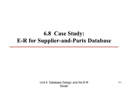 6.8 Case Study: E-R for Supplier-and-Parts Database