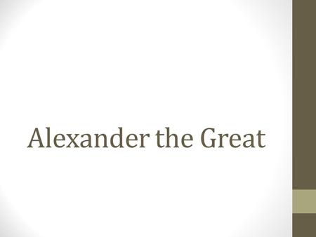 Alexander the Great. Do Now (U3D11) Read, “Do Now: Alexander as a Young Boy” Answer the two questions Homework: Finish your flow charts and bring to class.