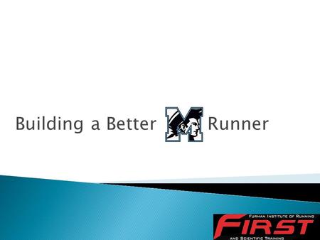 Building a Better Runner.  Maximal Oxygen Consumption (VO 2 MAX )  Lactate threshold (LT)  Running speed  Running economy Performance Velocity Resistance.