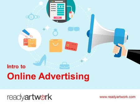 Www.readyartwork.com Intro to Online Advertising.