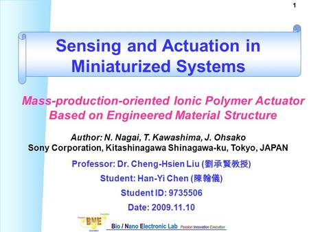 11 Professor: Dr. Cheng-Hsien Liu ( 劉承賢教授 ) Student: Han-Yi Chen ( 陳翰儀 ) Student ID: 9735506 Date: 2009.11.10 Sensing and Actuation in Miniaturized Systems.