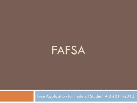FAFSA Free Application for Federal Student Aid 2011-2012.