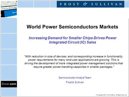 World Power Semiconductors Markets Increasing Demand for Smaller Chips Drives Power Integrated Circuit (IC) Sales With reduction in size of devices, and.