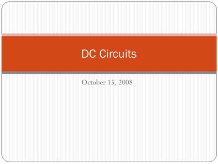 October 15, 2008 DC Circuits. This is the week that will have been Today Complete Resistance/Current with some problems Friday Examination #2: Potential.