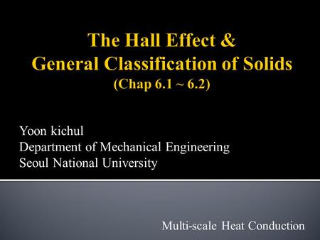 Yoon kichul Department of Mechanical Engineering Seoul National University Multi-scale Heat Conduction.