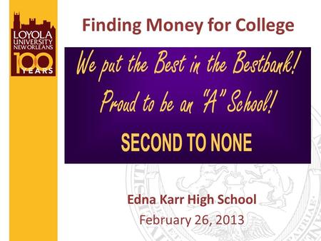Finding Money for College Edna Karr High School February 26, 2013.