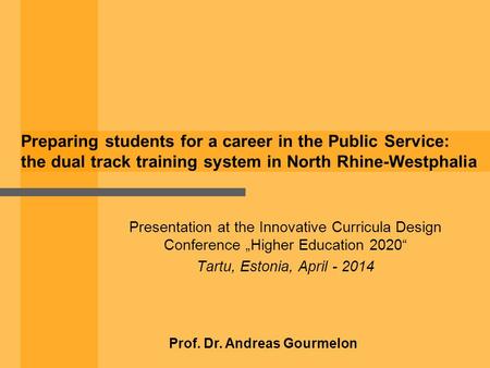 Preparing students for a career in the Public Service: the dual track training system in North Rhine-Westphalia Presentation at the Innovative Curricula.