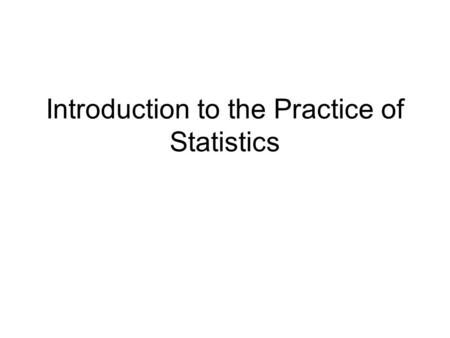 Introduction to the Practice of Statistics. Definitions Statistics = the science of collecting, organizing, summarizing, and analyzing information to.