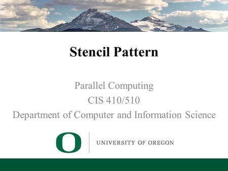 Lecture 8 – Stencil Pattern Stencil Pattern Parallel Computing CIS 410/510 Department of Computer and Information Science.