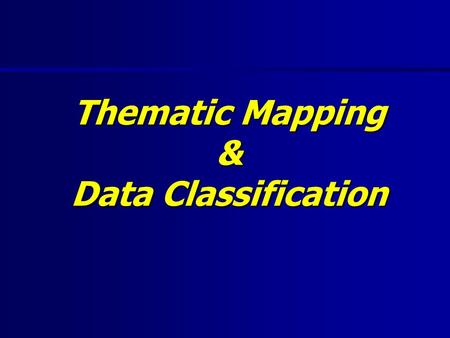 Thematic Mapping & Data Classification