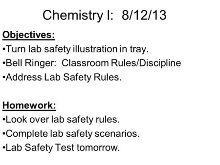 Chemistry I: 8/12/13 Objectives: Turn lab safety illustration in tray.