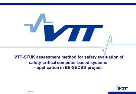 16.5.20021 VTT-STUK assessment method for safety evaluation of safety-critical computer based systems - application in BE-SECBS project.
