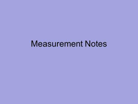 Measurement Notes. Chemistry – Qualitative Measurement – Quantitative Measurement – the science that deals with the materials of the universe and the.