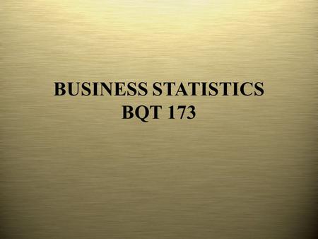 BUSINESS STATISTICS BQT 173. CHAPTER 1 : DATA & STATISTICS.