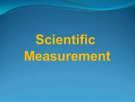 Types of measurement Quantitative- use numbers to describe Qualitative- use description without numbers 4 feet extra large Hot 100ºF Scientists prefer.