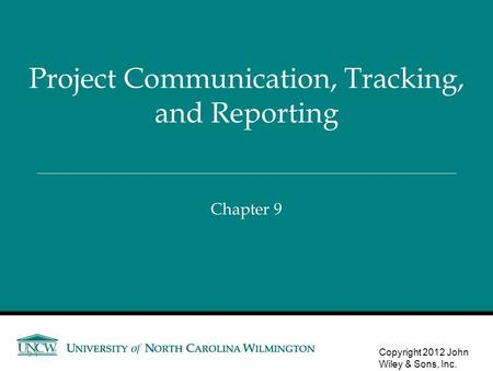 Chapter 9 Project Communication, Tracking, and Reporting Copyright 2012 John Wiley & Sons, Inc. 9-1.